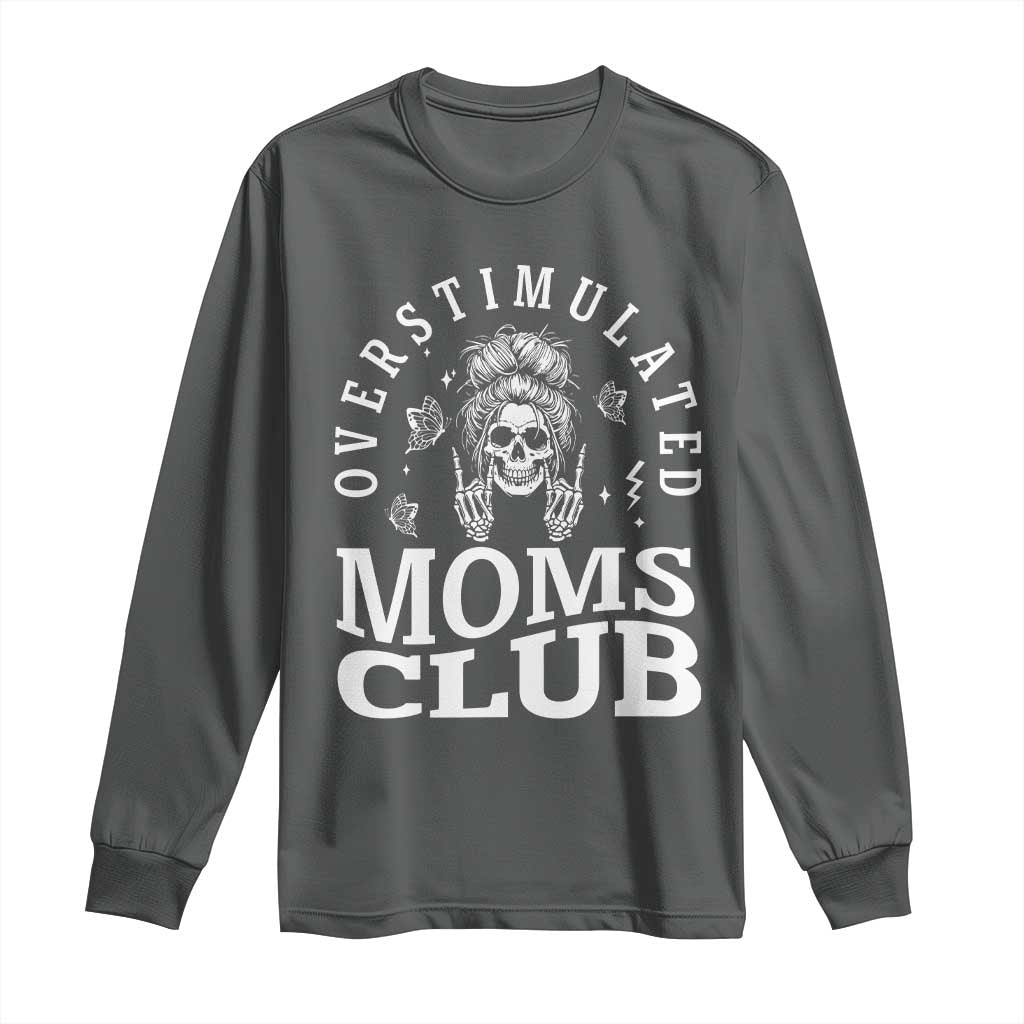 Overstimulated Moms Club Long Sleeve Shirt Funny Skeleton Mom Mother's Day Gift TS14 Dark Heather Print Your Wear