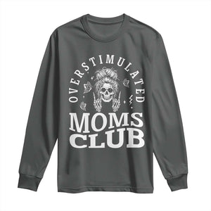 Overstimulated Moms Club Long Sleeve Shirt Funny Skeleton Mom Mother's Day Gift TS14 Dark Heather Print Your Wear