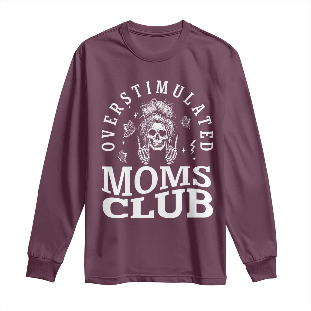 Overstimulated Moms Club Long Sleeve Shirt Funny Skeleton Mom Mother's Day Gift TS14 Maroon Print Your Wear