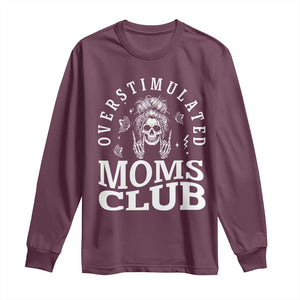Overstimulated Moms Club Long Sleeve Shirt Funny Skeleton Mom Mother's Day Gift TS14 Maroon Print Your Wear