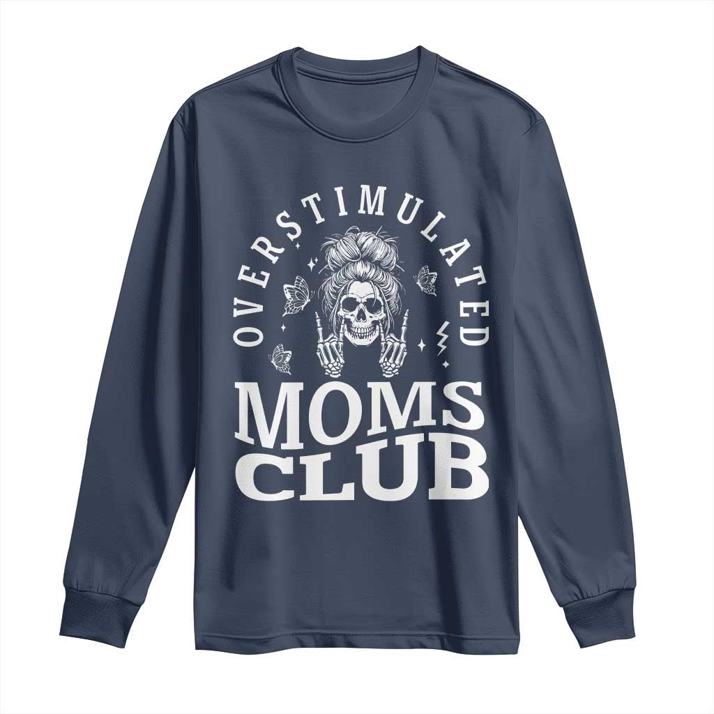 Overstimulated Moms Club Long Sleeve Shirt Funny Skeleton Mom Mother's Day Gift TS14 Navy Print Your Wear