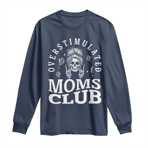 Overstimulated Moms Club Long Sleeve Shirt Funny Skeleton Mom Mother's Day Gift TS14 Navy Print Your Wear