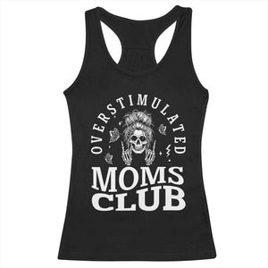 Overstimulated Moms Club Racerback Tank Top Funny Skeleton Mom Mother's Day Gift TS14 Black Print Your Wear