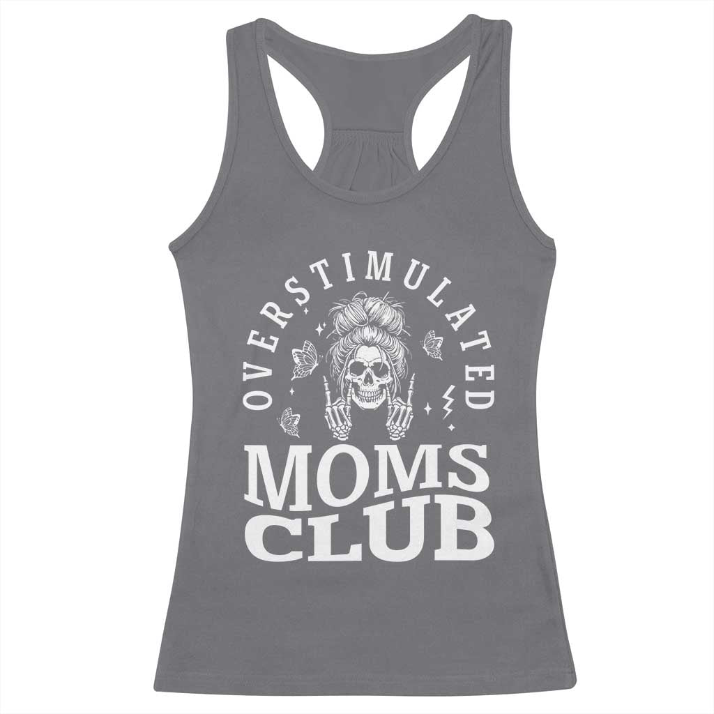 Overstimulated Moms Club Racerback Tank Top Funny Skeleton Mom Mother's Day Gift TS14 Charcoal Print Your Wear