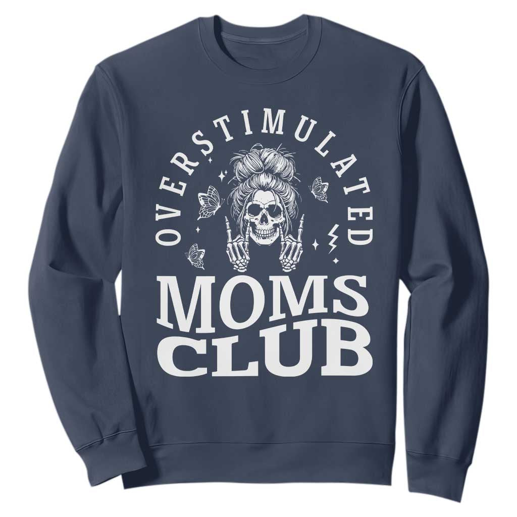 Overstimulated Moms Club Sweatshirt Funny Skeleton Mom Mother's Day Gift TS14 Navy Print Your Wear