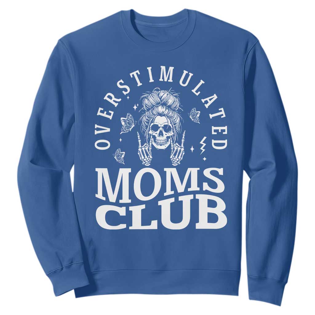 Overstimulated Moms Club Sweatshirt Funny Skeleton Mom Mother's Day Gift TS14 Royal Blue Print Your Wear