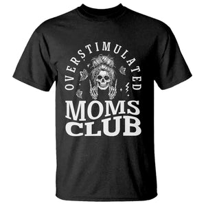 Overstimulated Moms Club T Shirt Funny Skeleton Mom Mother's Day Gift TS14 Black Print Your Wear