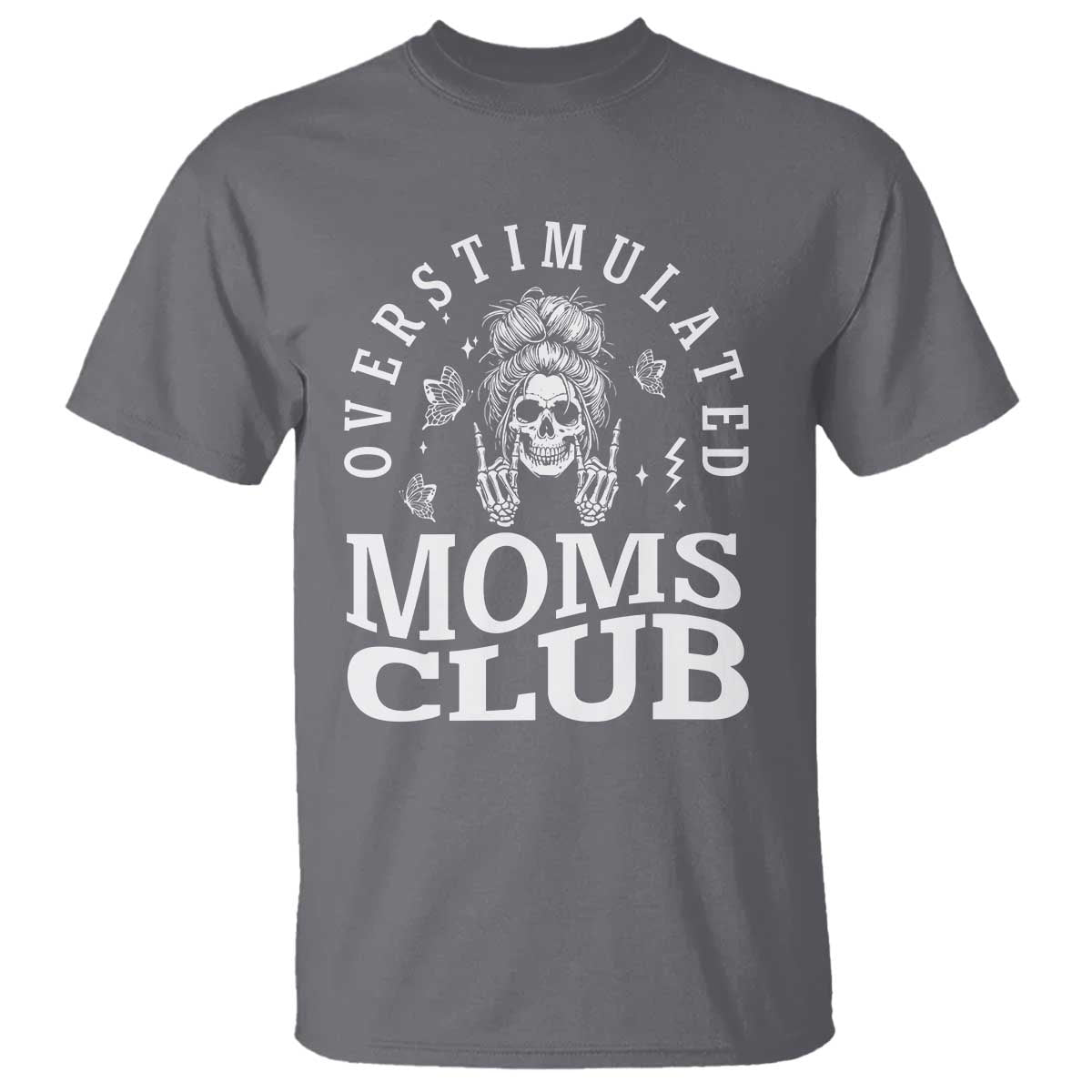 Overstimulated Moms Club T Shirt Funny Skeleton Mom Mother's Day Gift TS14 Charcoal Print Your Wear