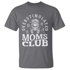 Overstimulated Moms Club T Shirt Funny Skeleton Mom Mother's Day Gift TS14 Charcoal Print Your Wear