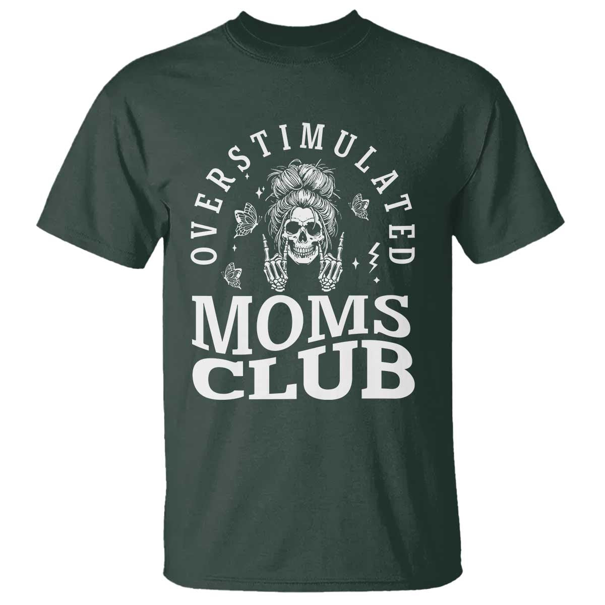 Overstimulated Moms Club T Shirt Funny Skeleton Mom Mother's Day Gift TS14 Dark Forest Green Print Your Wear