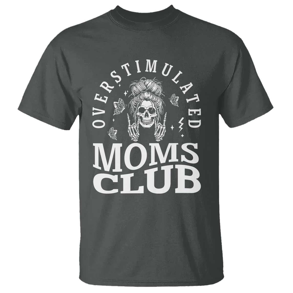 Overstimulated Moms Club T Shirt Funny Skeleton Mom Mother's Day Gift TS14 Dark Heather Print Your Wear