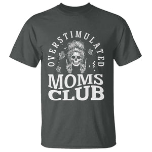 Overstimulated Moms Club T Shirt Funny Skeleton Mom Mother's Day Gift TS14 Dark Heather Print Your Wear