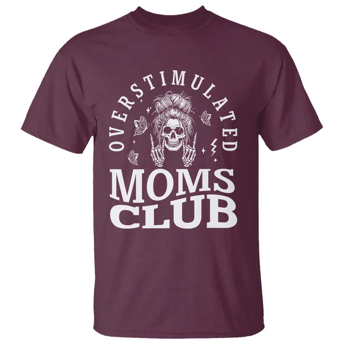 Overstimulated Moms Club T Shirt Funny Skeleton Mom Mother's Day Gift TS14 Maroon Print Your Wear
