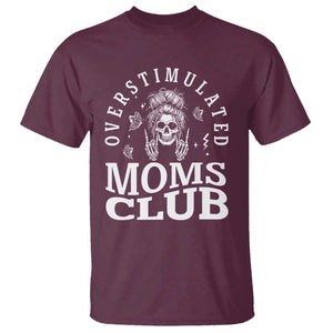 Overstimulated Moms Club T Shirt Funny Skeleton Mom Mother's Day Gift TS14 Maroon Print Your Wear