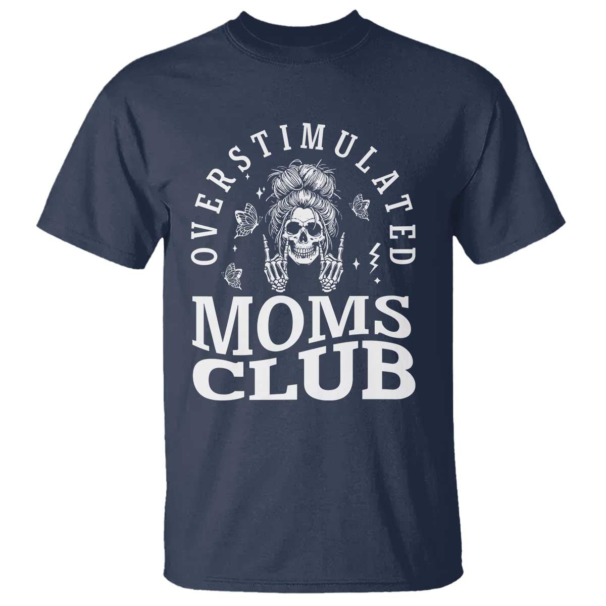 Overstimulated Moms Club T Shirt Funny Skeleton Mom Mother's Day Gift TS14 Navy Print Your Wear