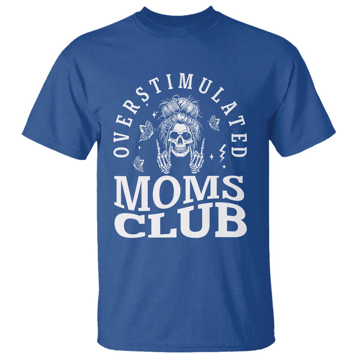 Overstimulated Moms Club T Shirt Funny Skeleton Mom Mother's Day Gift TS14 Royal Blue Print Your Wear