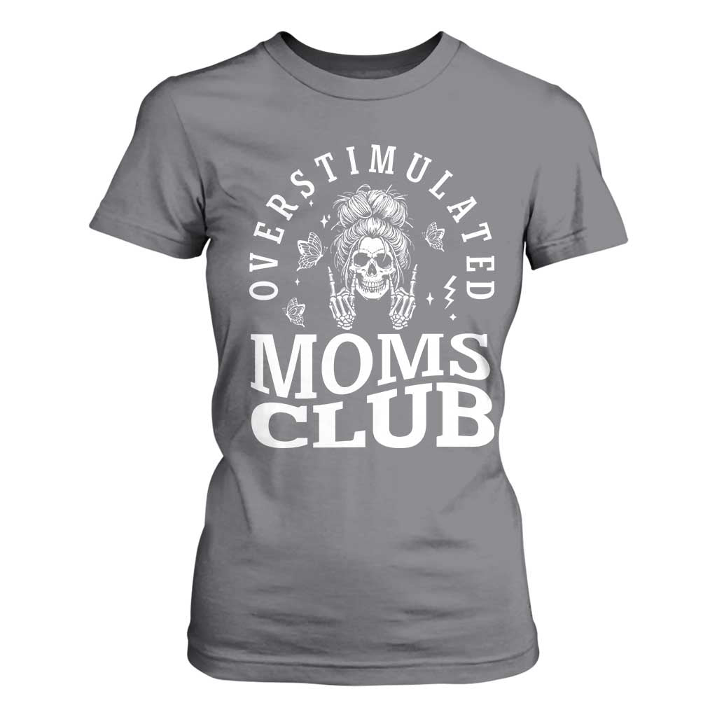 Overstimulated Moms Club T Shirt For Women Funny Skeleton Mom Mother's Day Gift TS14 Charcoal Print Your Wear