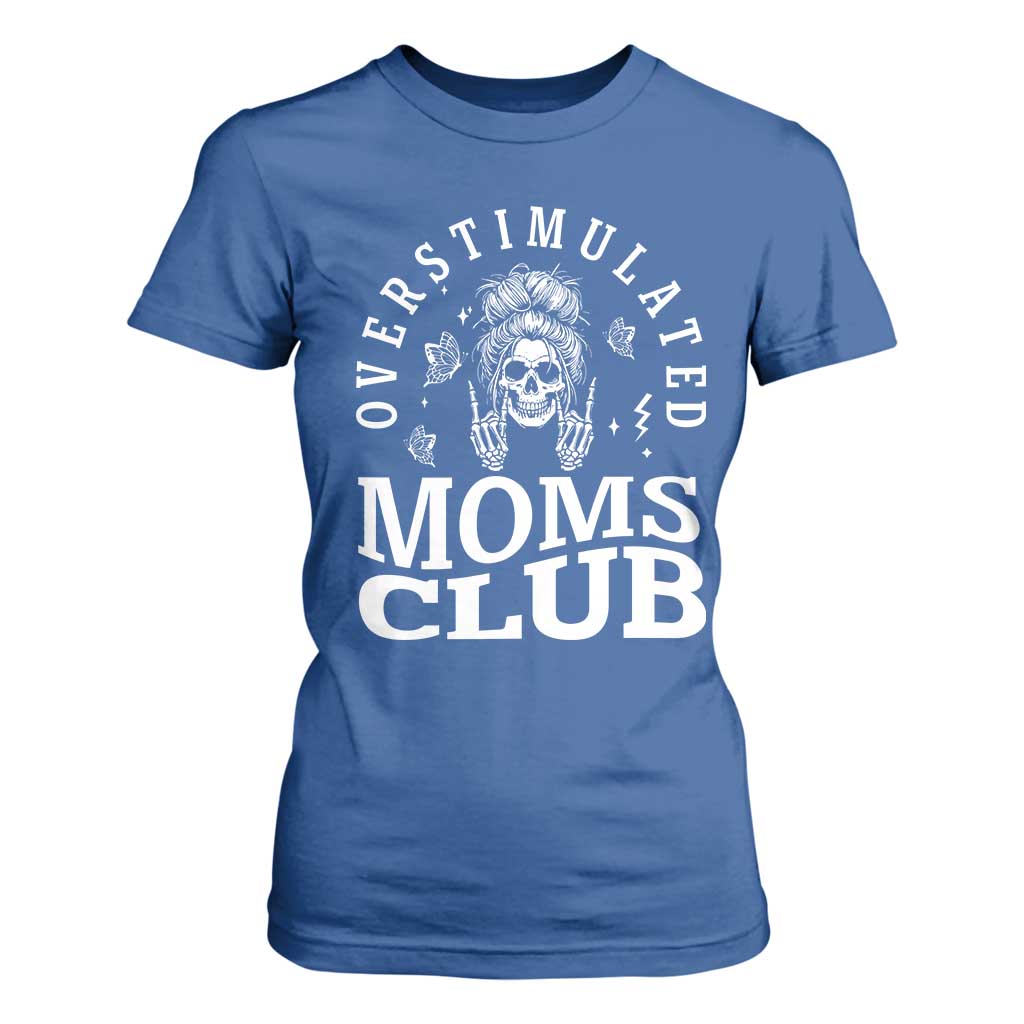 Overstimulated Moms Club T Shirt For Women Funny Skeleton Mom Mother's Day Gift TS14 Royal Blue Print Your Wear
