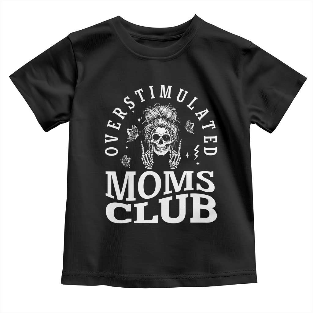 Overstimulated Moms Club Toddler T Shirt Funny Skeleton Mom Mother's Day Gift TS14 Black Print Your Wear