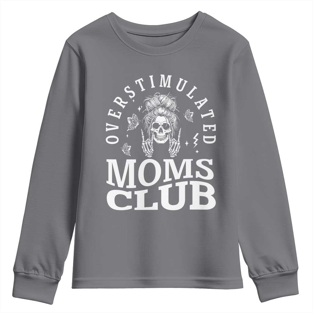 Overstimulated Moms Club Youth Sweatshirt Funny Skeleton Mom Mother's Day Gift TS14 Charcoal Print Your Wear