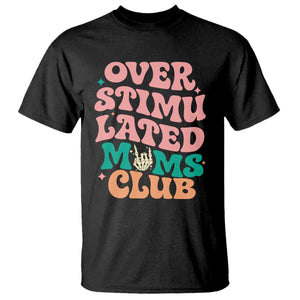 Overstimulated Moms Club T Shirt Funny Mom Life Mother Day Gift TS14 Black Print Your Wear