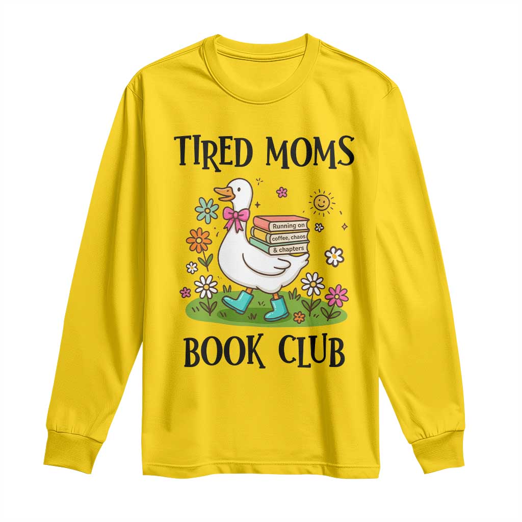 Tired Moms Book Club Long Sleeve Shirt Silly Goose Mama Bookish Reader Gift TS14 Daisy Print Your Wear