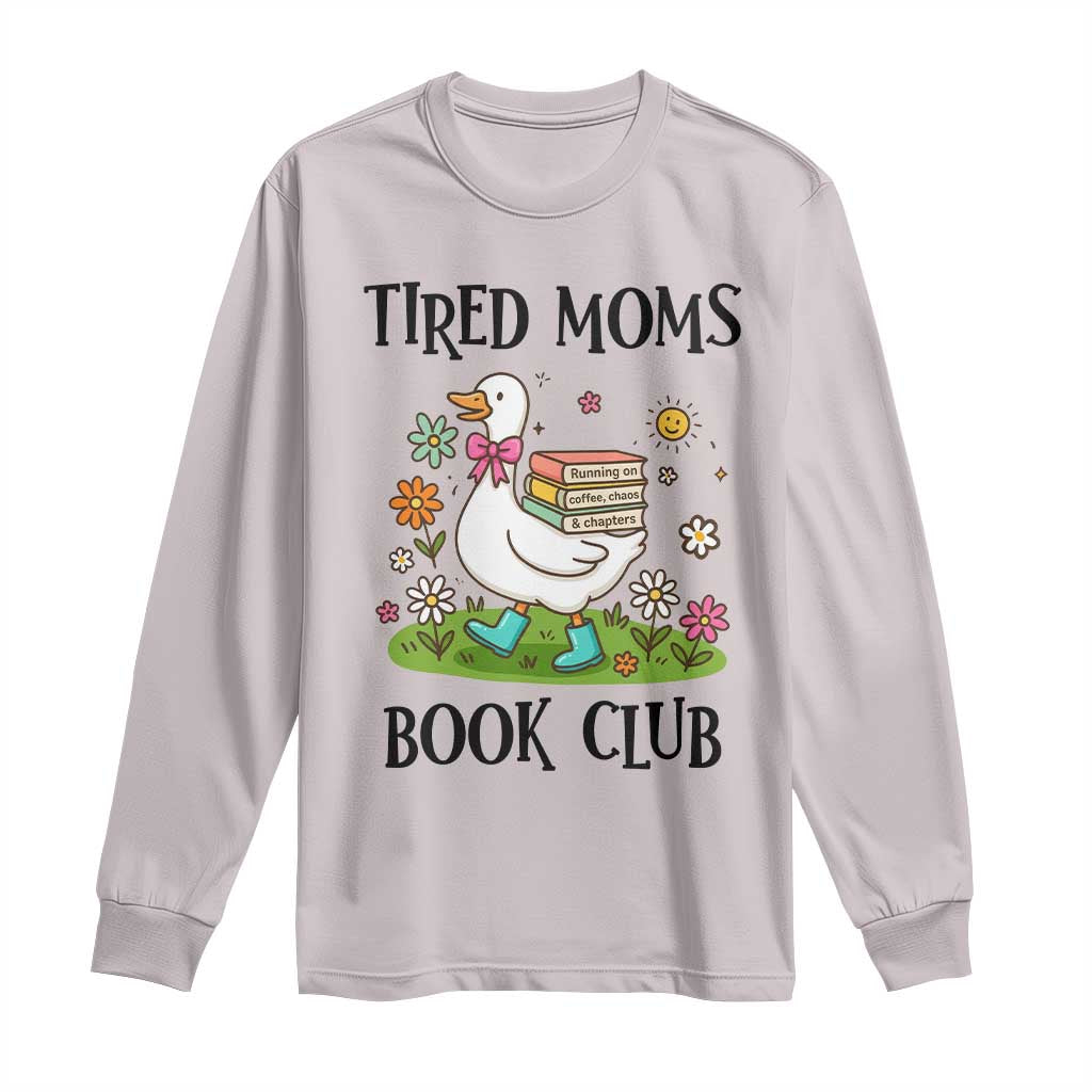Tired Moms Book Club Long Sleeve Shirt Silly Goose Mama Bookish Reader Gift TS14 Ice Gray Print Your Wear