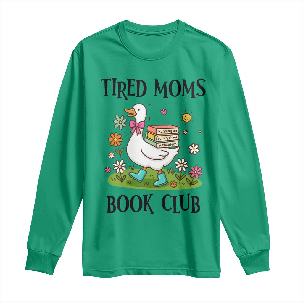 Tired Moms Book Club Long Sleeve Shirt Silly Goose Mama Bookish Reader Gift TS14 Irish Green Print Your Wear