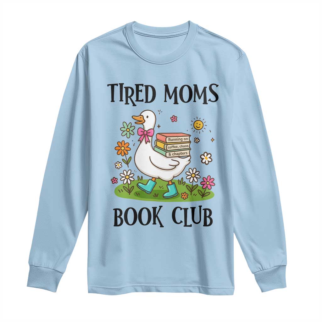 Tired Moms Book Club Long Sleeve Shirt Silly Goose Mama Bookish Reader Gift TS14 Light Blue Print Your Wear