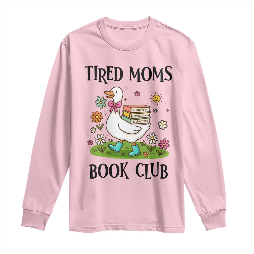 Tired Moms Book Club Long Sleeve Shirt Silly Goose Mama Bookish Reader Gift TS14 Light Pink Print Your Wear