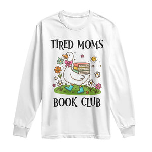Tired Moms Book Club Long Sleeve Shirt Silly Goose Mama Bookish Reader Gift TS14 White Print Your Wear