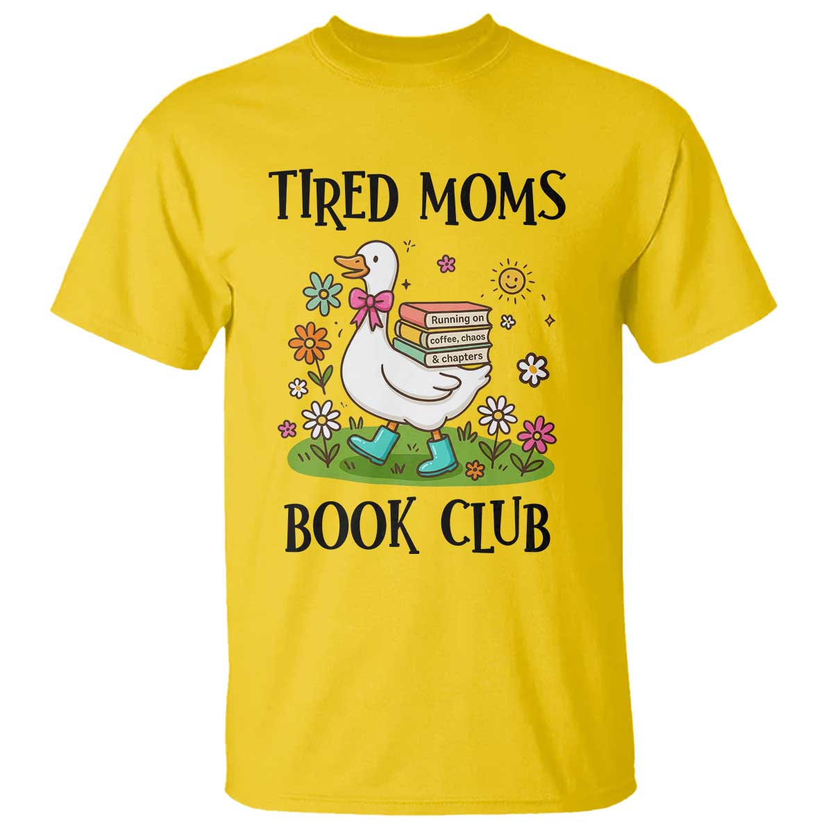 Tired Moms Book Club T Shirt Silly Goose Mama Bookish Reader Gift TS14 Daisy Print Your Wear