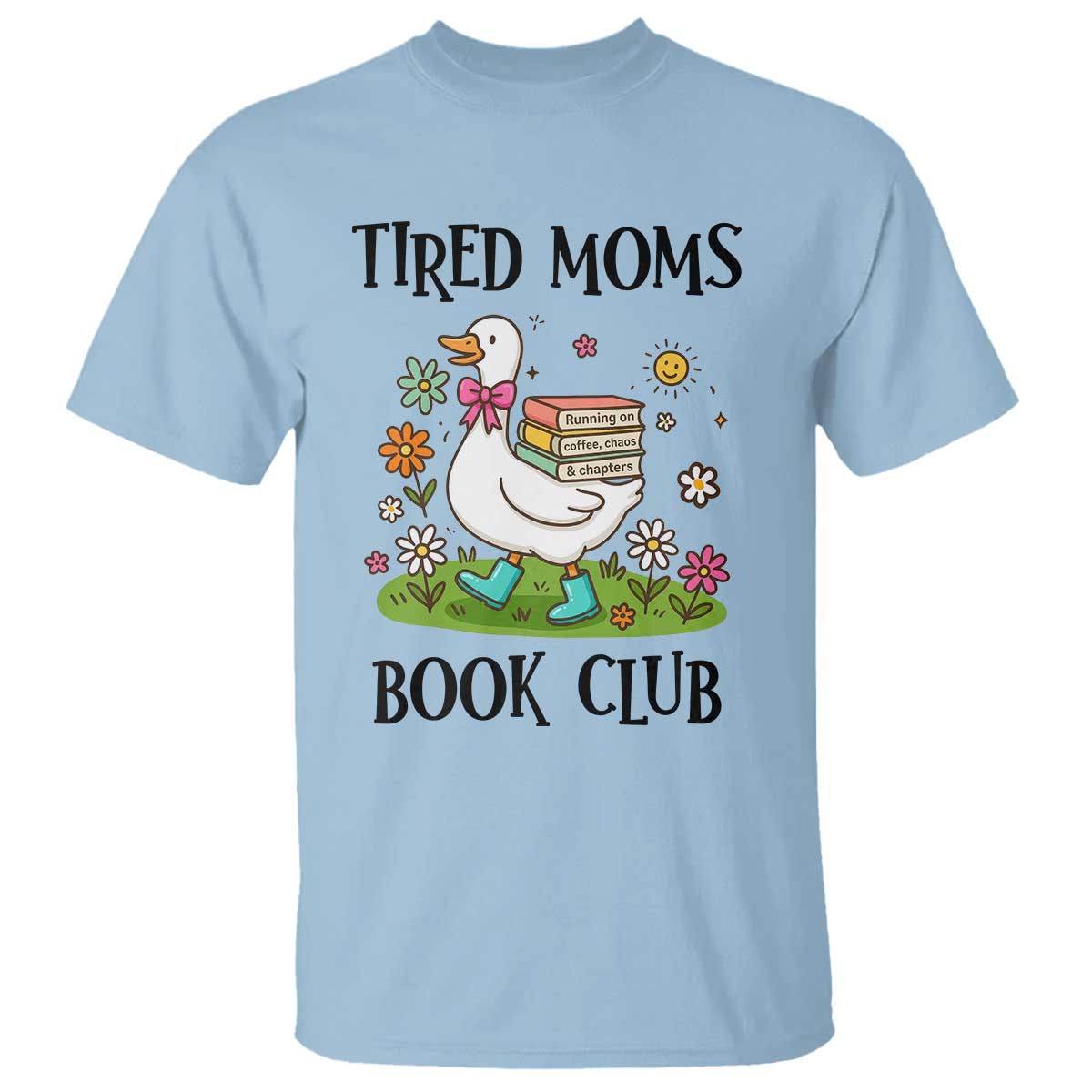 Tired Moms Book Club T Shirt Silly Goose Mama Bookish Reader Gift TS14 Light Blue Print Your Wear