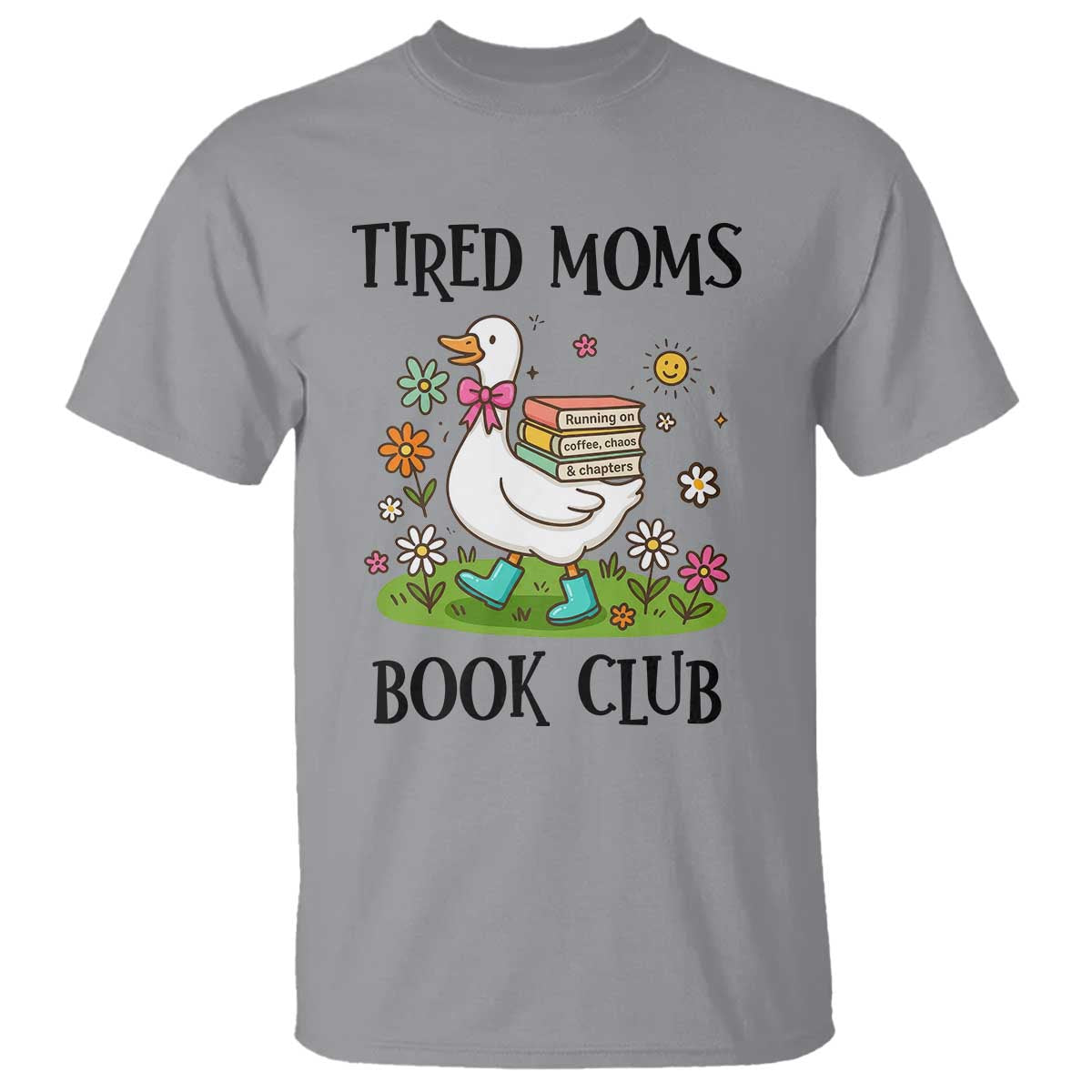 Tired Moms Book Club T Shirt Silly Goose Mama Bookish Reader Gift TS14 Sport Gray Print Your Wear