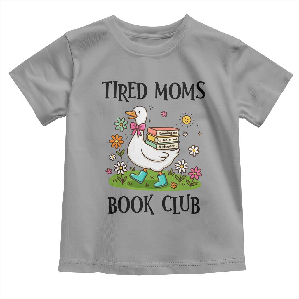 Tired Moms Book Club Toddler T Shirt Silly Goose Mama Bookish Reader Gift TS14 Sport Gray Print Your Wear