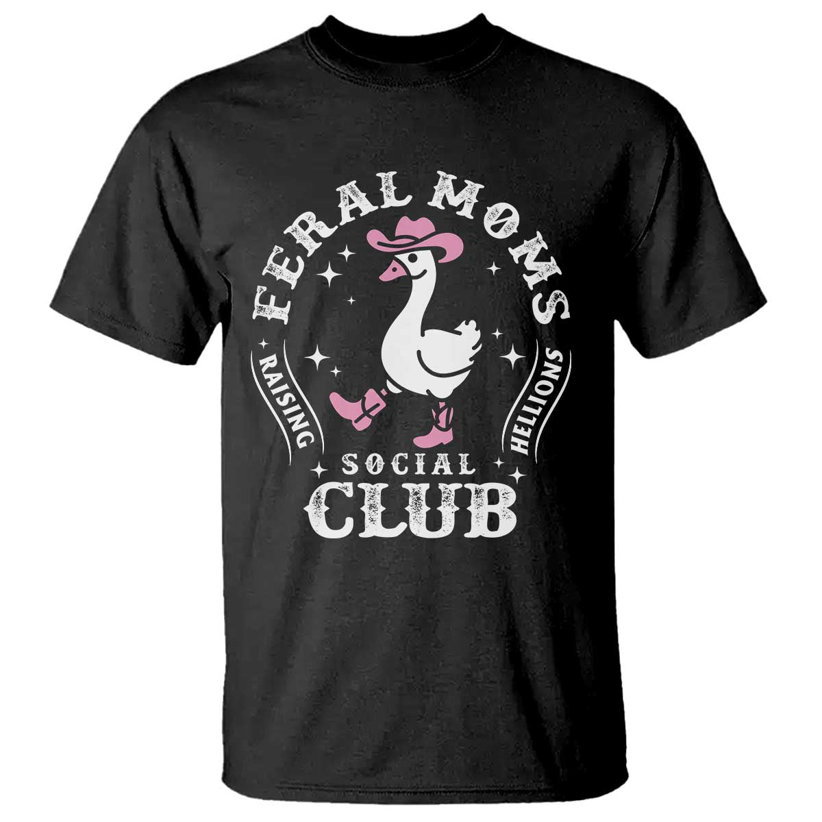 Feral Moms Raising Hellions Social Club T Shirt Funny Goose Pink Cowgirl Boots Hat TS14 Black Print Your Wear