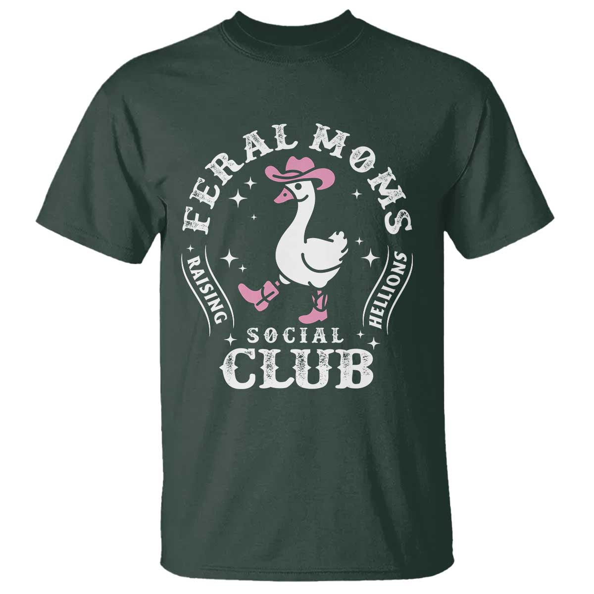 Feral Moms Raising Hellions Social Club T Shirt Funny Goose Pink Cowgirl Boots Hat TS14 Dark Forest Green Print Your Wear