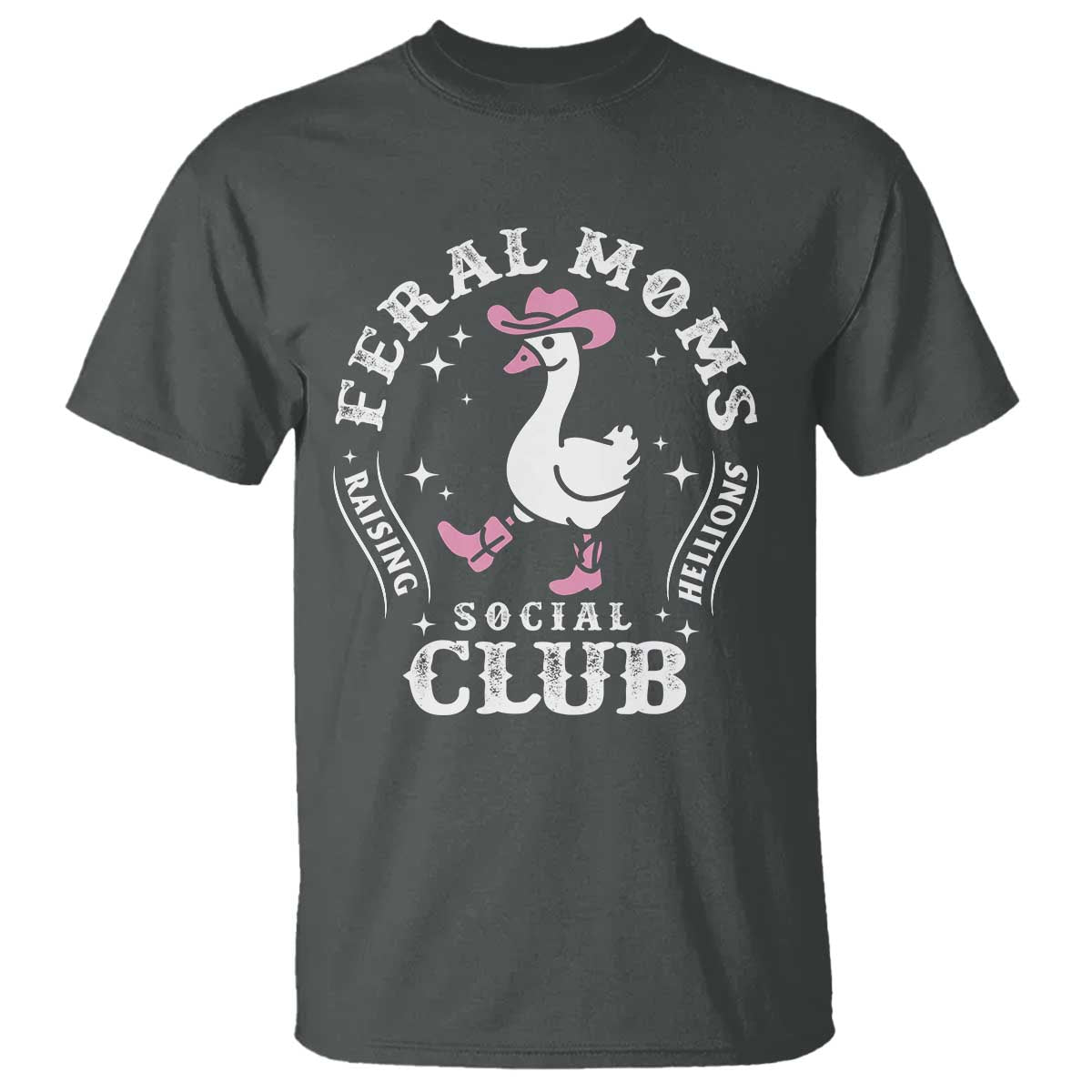 Feral Moms Raising Hellions Social Club T Shirt Funny Goose Pink Cowgirl Boots Hat TS14 Dark Heather Print Your Wear