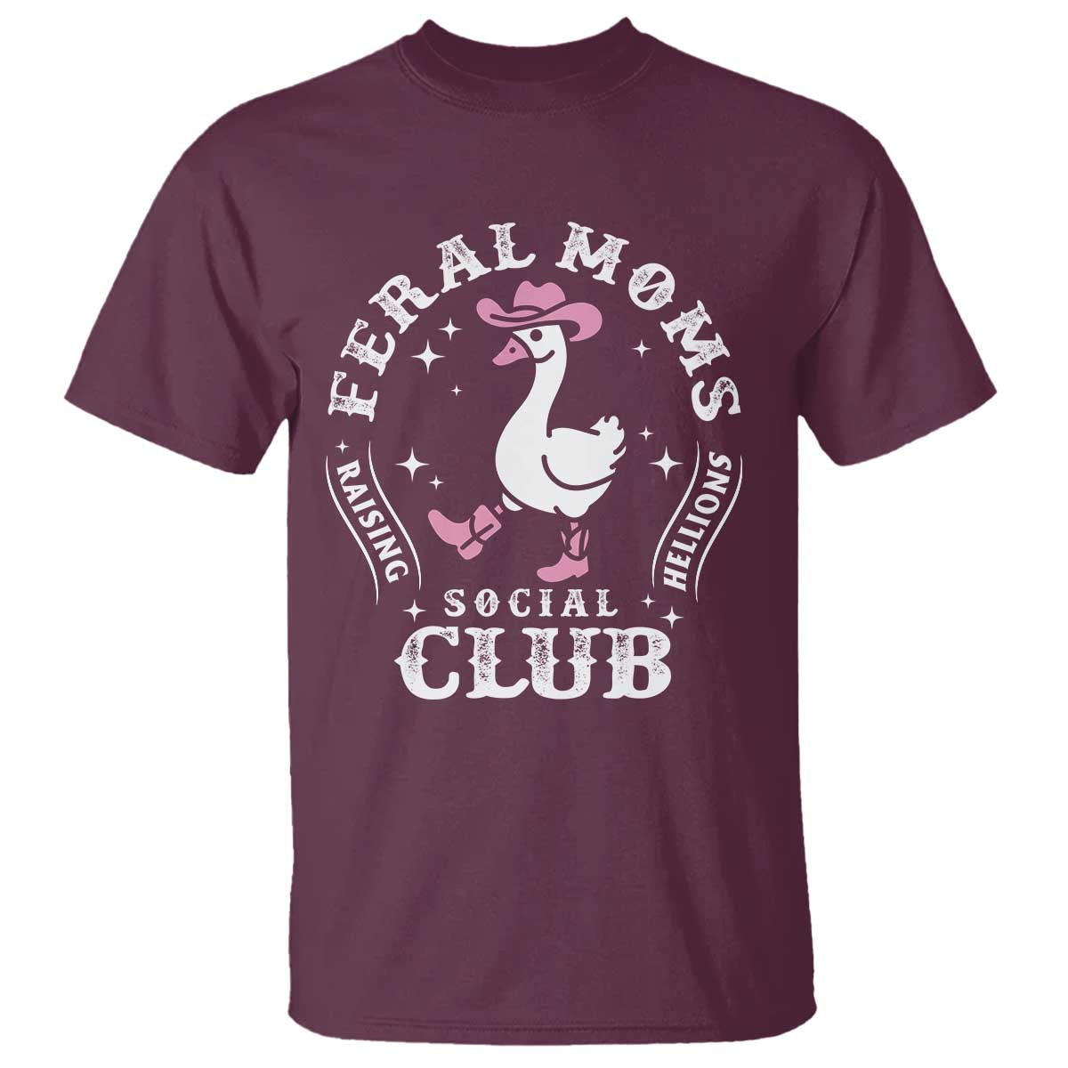 Feral Moms Raising Hellions Social Club T Shirt Funny Goose Pink Cowgirl Boots Hat TS14 Maroon Print Your Wear