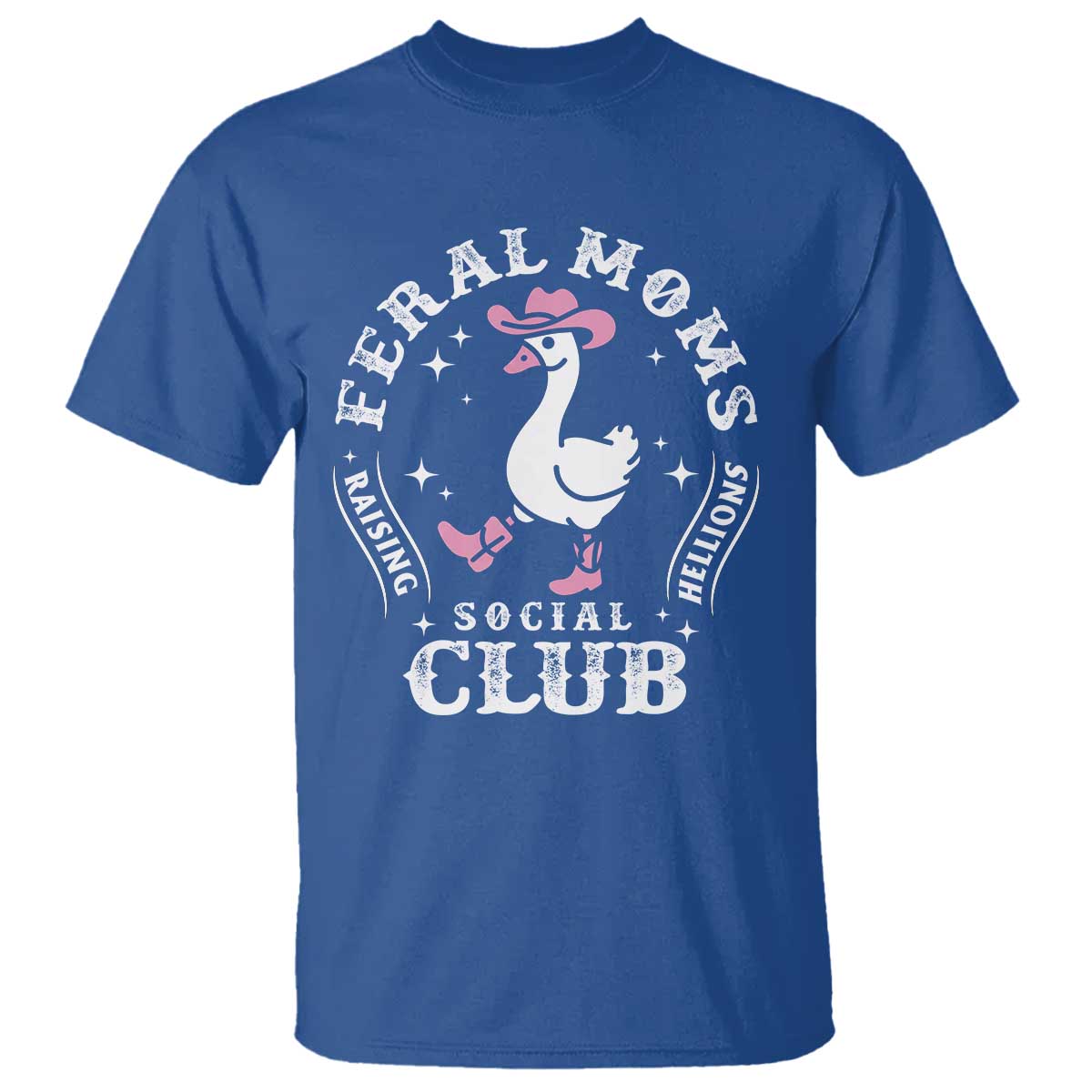Feral Moms Raising Hellions Social Club T Shirt Funny Goose Pink Cowgirl Boots Hat TS14 Royal Blue Print Your Wear