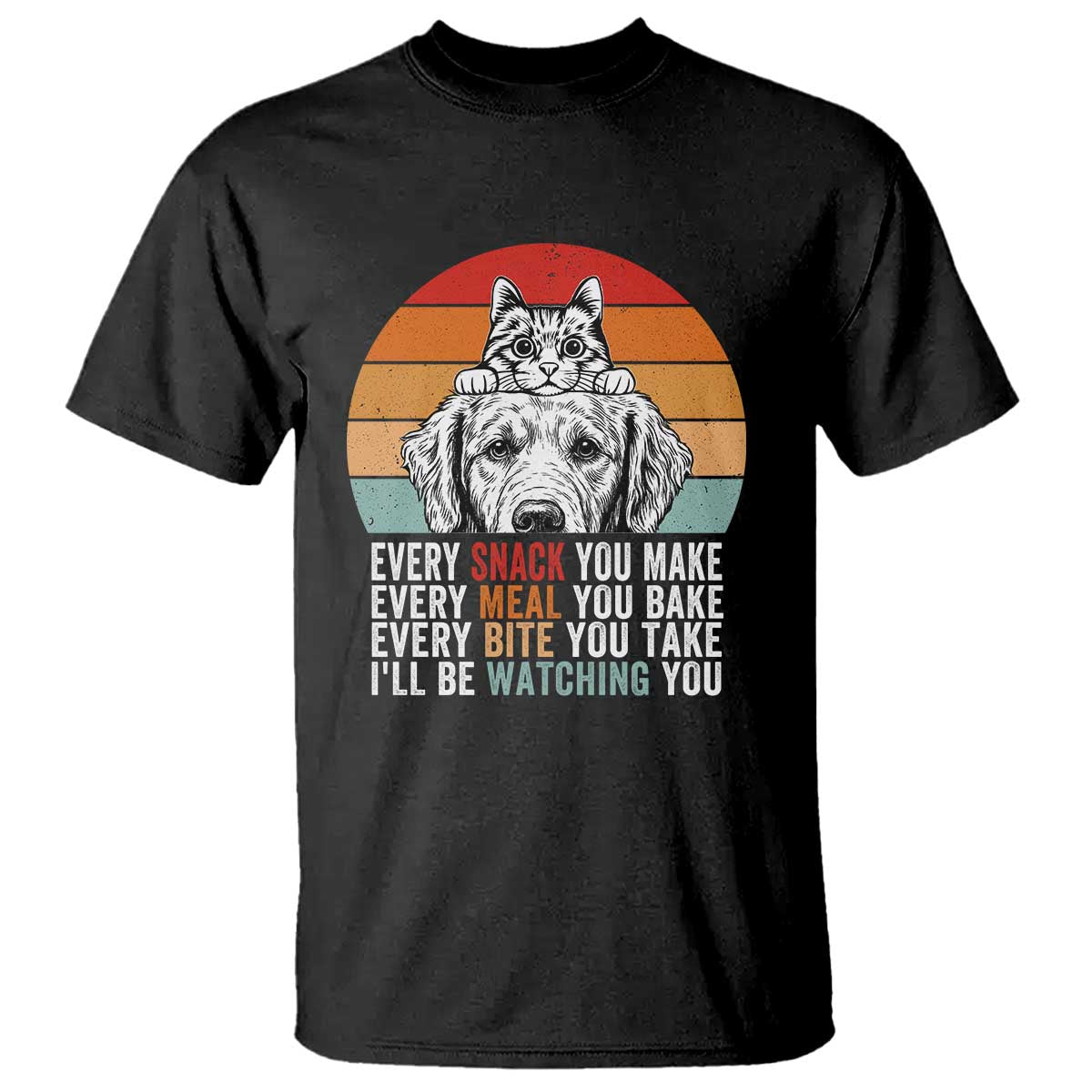 Every Snack You Make T Shirt Funny Dog Cat Lovers TS14 Black Print Your Wear