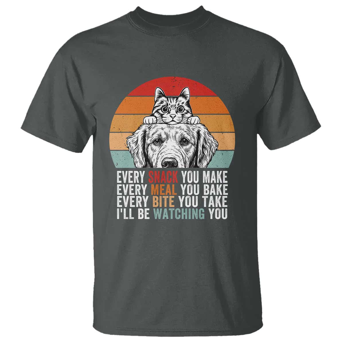 Every Snack You Make T Shirt Funny Dog Cat Lovers TS14 Dark Heather Print Your Wear