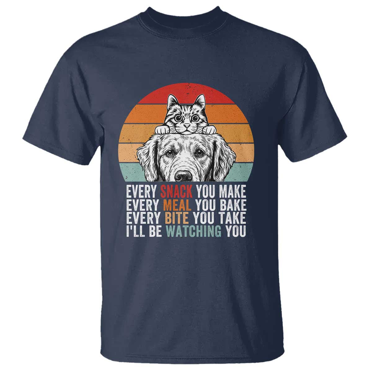 Every Snack You Make T Shirt Funny Dog Cat Lovers TS14 Navy Print Your Wear