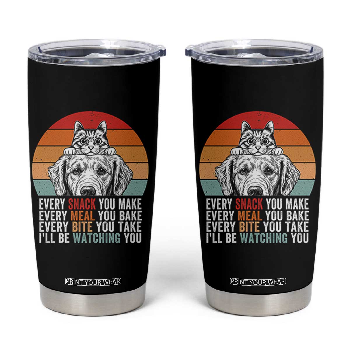 Every Snack You Make Tumbler Cup Funny Dog Cat Lovers TS14 Black Print Your Wear