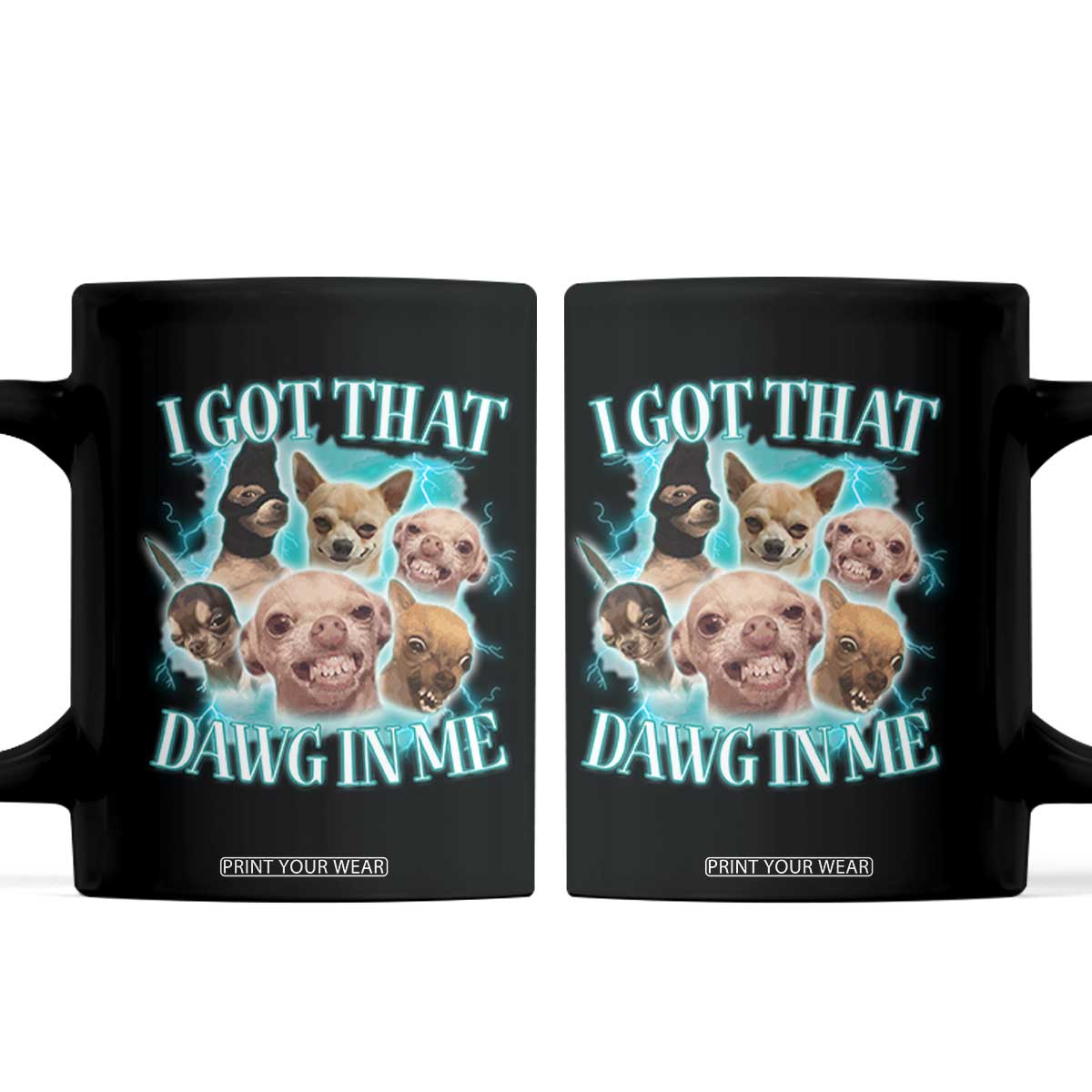 I Got That Dawg In Me Coffee Mug Funny Chihuahua Dog Meme TS14 Black Print Your Wear