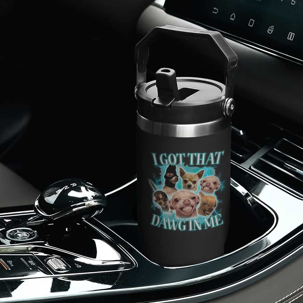 I Got That Dawg In Me Flip Straw Tumbler Funny Chihuahua Dog Meme TS14 Print Your Wear