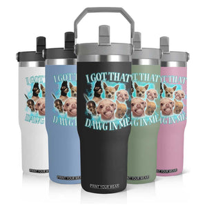 I Got That Dawg In Me Flip Straw Tumbler Funny Chihuahua Dog Meme TS14 Print Your Wear