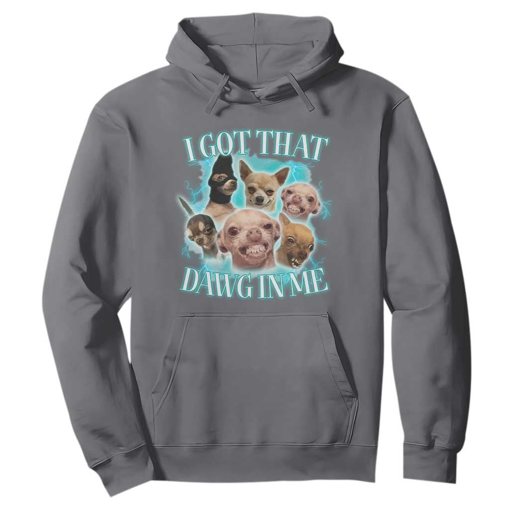 I Got That Dawg In Me Hoodie Funny Chihuahua Dog Meme TS14 Charcoal Print Your Wear