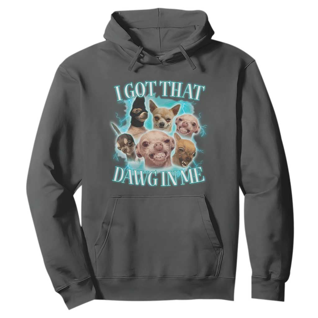 I Got That Dawg In Me Hoodie Funny Chihuahua Dog Meme TS14 Dark Heather Print Your Wear
