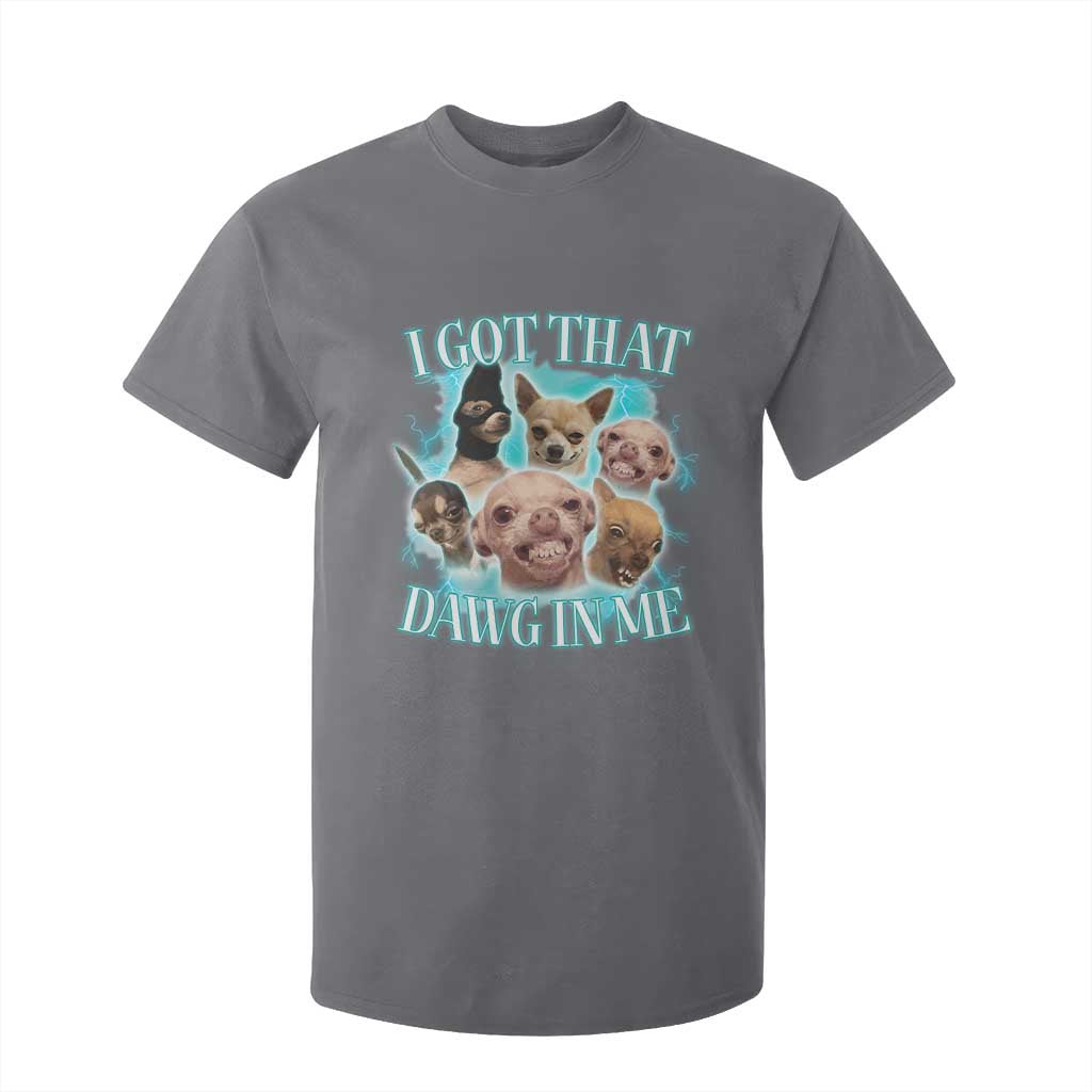 I Got That Dawg In Me T Shirt For Kid Funny Chihuahua Dog Meme TS14 Charcoal Print Your Wear